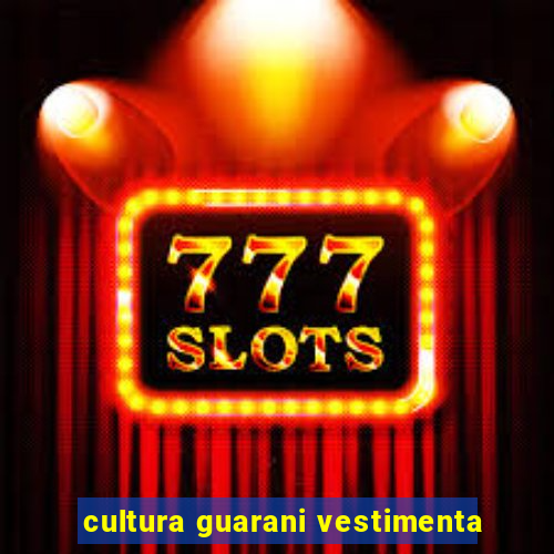 cultura guarani vestimenta